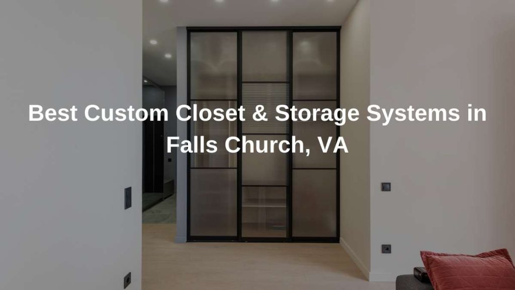 BEST CUSTOM CLOSET & STORAGE SYSTEMS IN FALLS CHURCH, VA