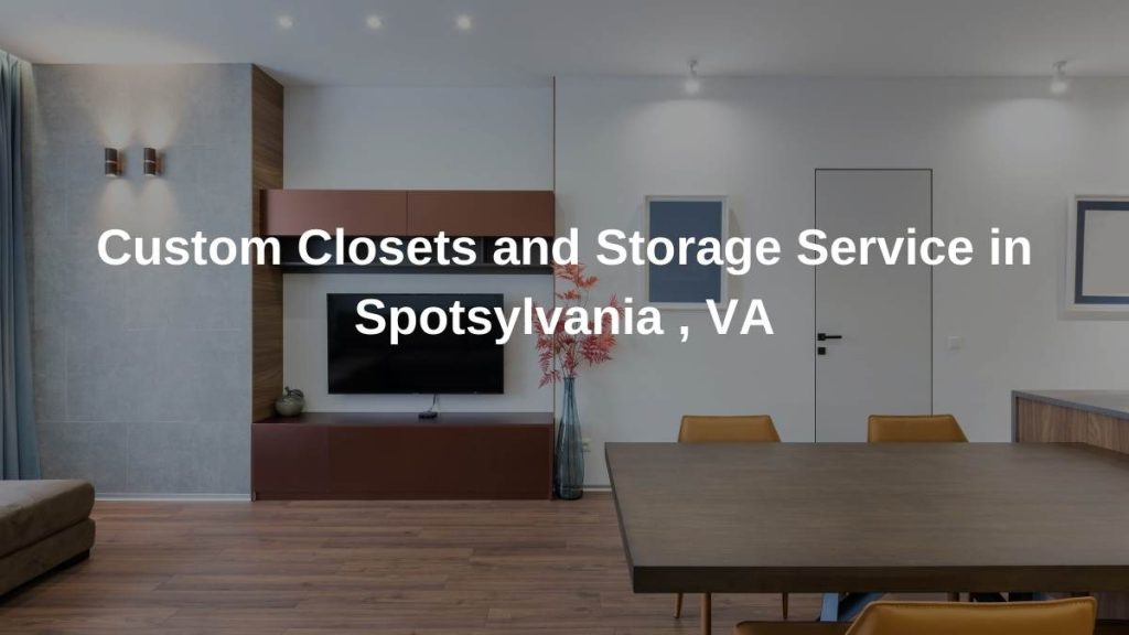 Best Custom Closet Service in Spotsylvania , VA