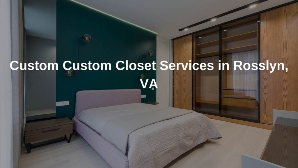Custom Closet Services in Rosslyn, VA