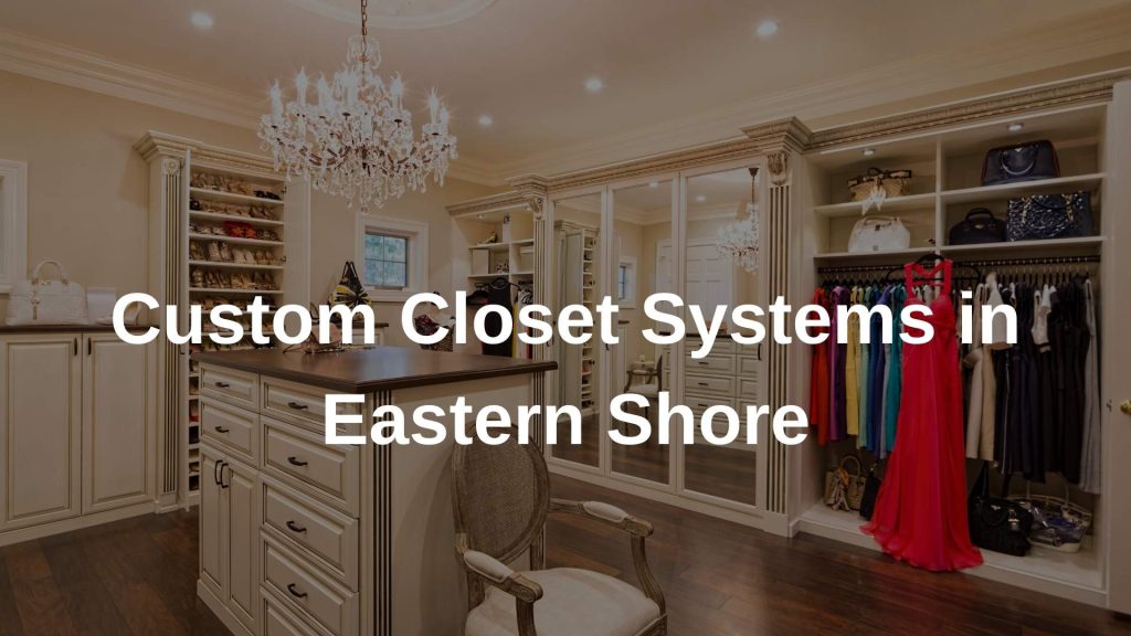Custom Closet Systems in Eastern Shore (1)