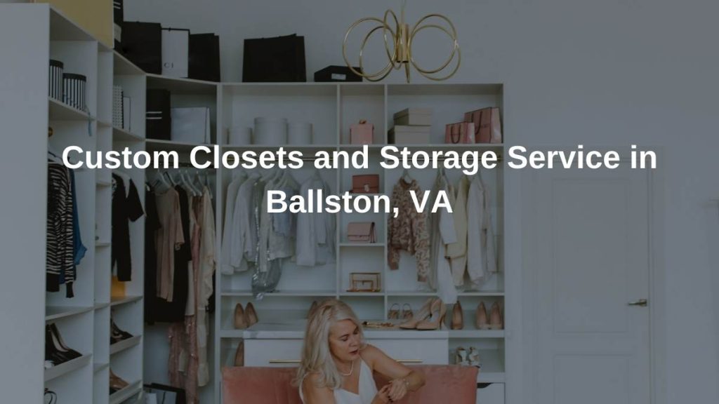 Custom Closets and Storage Service in Ballston, VA