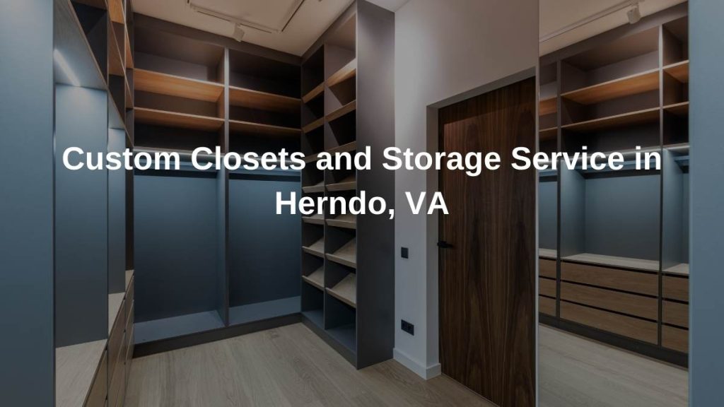 Custom Closets and Storage Service in Herndo, VA