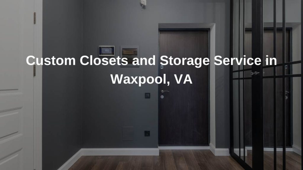 Custom Closets and Storage Service in Waxpool,VA