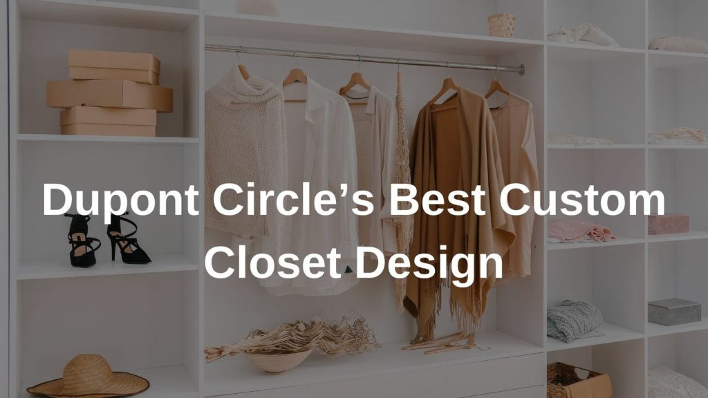 Dupont Circle’s Best Custom Closet Design