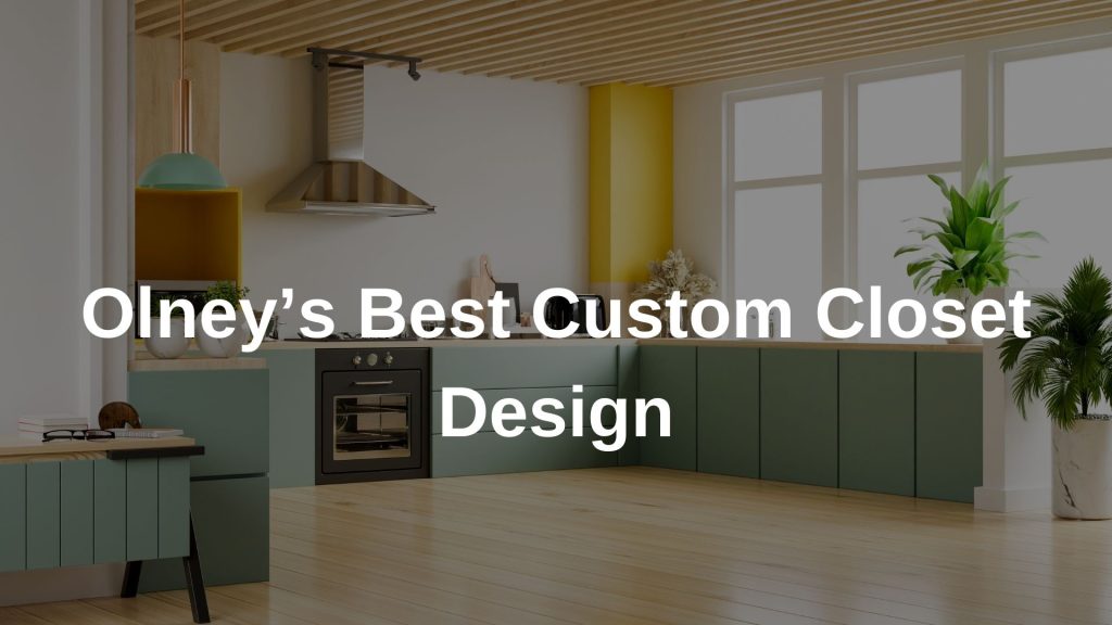 Olney’s Best Custom Closet Design