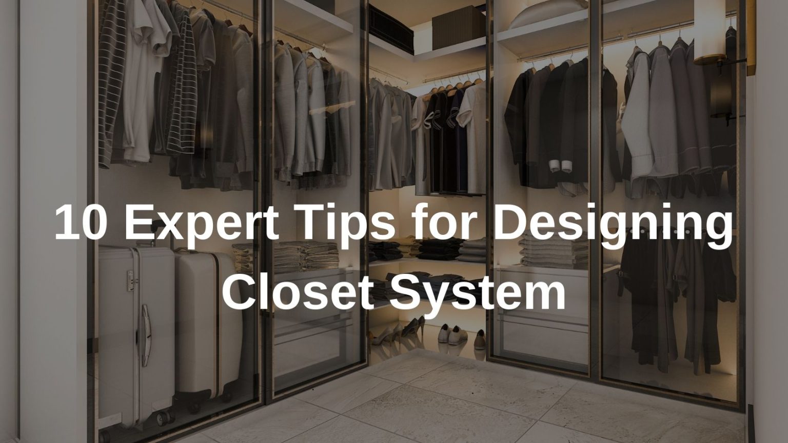 10 Expert Tips for Designing Closet System