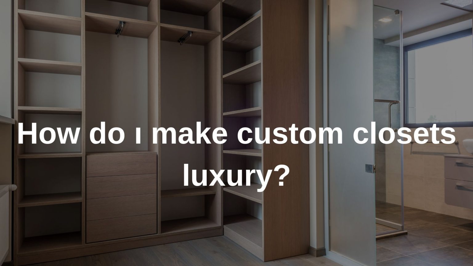 How do ı make custom closets luxury? - McLean Closets Design